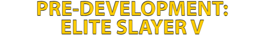 PRE-DEVELOPMENT ELITE SLAYER V.png