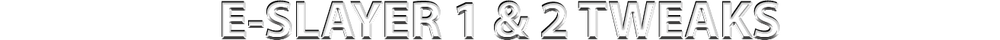 ESLAYER 1-2 TWEAKS.png