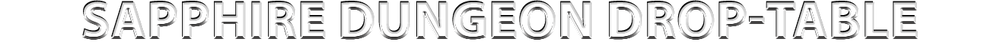 Sapphire Dungeon Drop-Table Revamp.png