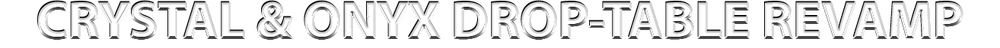 Crystal & Onyx Drop-Table Revamp.png