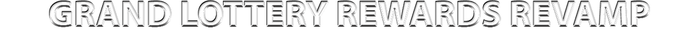GRAND LOTTERY REWARDS REVAMP.png